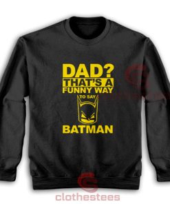 Dad-Funny-Way-Batman-Sweatshirt