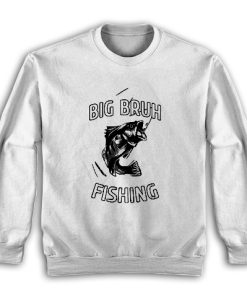 Big Bruh Fishing Sweatshirt Size S-5XL