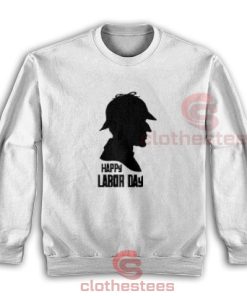 Happy Labor Day Sweatshirt For Men And Women S-3XL