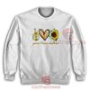 Peace Love and Sunshine Sweatshirt Sunflower Size S-3XL