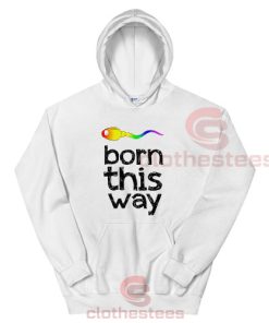 Born This Way LGBT Hoodie For Men And Women For Unisex