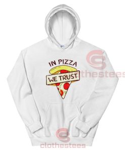 In Pizza We Trust Hoodie Funny Pizza For Unisex