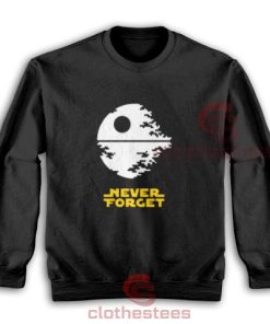 Never Forget Star Wars Sweatshirt For Men And Women For Unisex