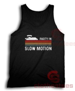 Party In Slow Motion Tank Top Pontoon Captain For Unisex