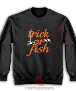 Trick or Fish Halloween Sweatshirt For Men And Women For Unisex