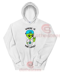 Where Is The Love Alien Hoodie For Men And Women Size S-3XL