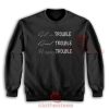 Get in Trouble Sweatshirt John Lewis Size S-5XL