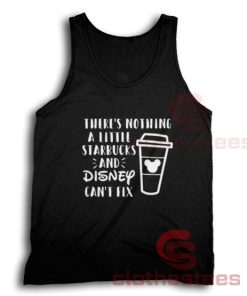 Starbucks and Disney Tank Top There's Nothing A Little For Unisex