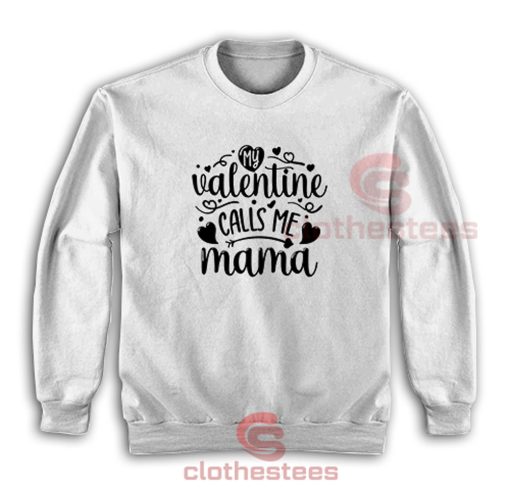 My-Valentine-Calls-Me-Mama-Sweatshirt