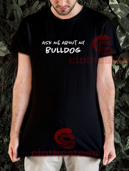 Ask-Me-About-My-Bulldog-T-Shirt