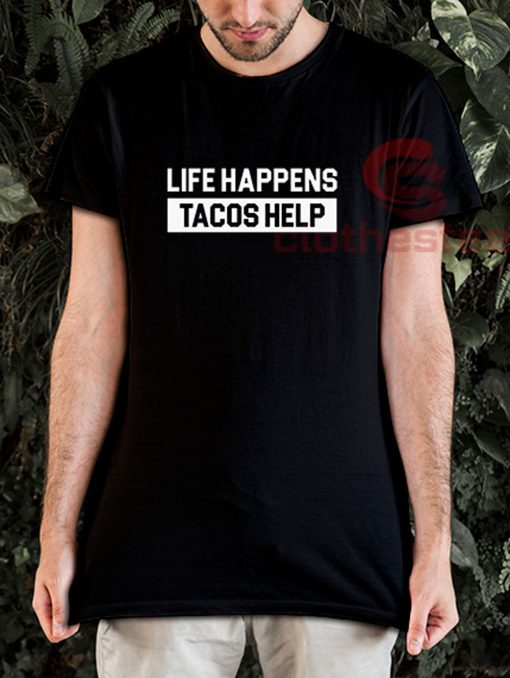 Life-Happens-Tacos-Help-T-Shirt